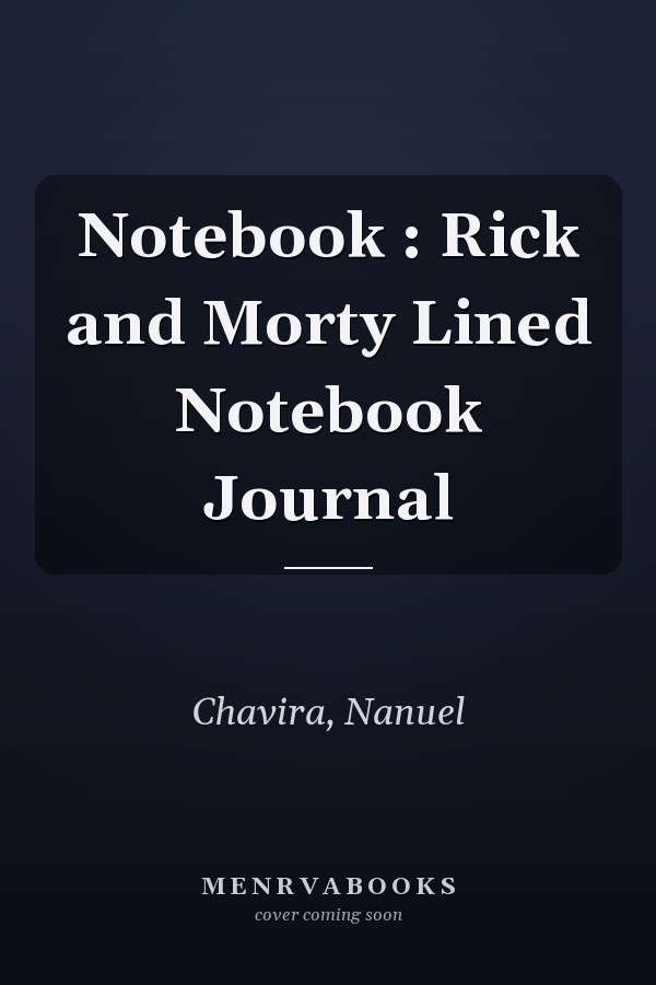 Notebook : Rick and Morty Lined Notebook Journal