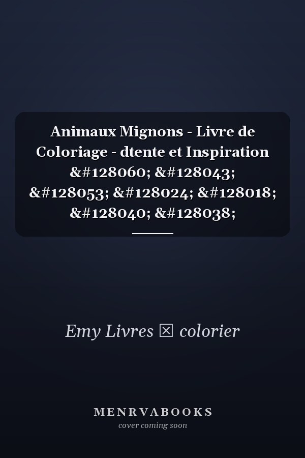 Animaux Mignons - Livre de Coloriage - dtente et Inspiration 🐼 🐫 🐵 🐘 🐒 🐨 🐦