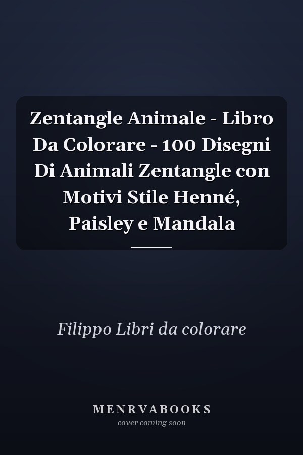Zentangle Animale - Libro Da Colorare - 100 Disegni Di Animali Zentangle con Motivi Stile Henné, Paisley e Mandala 