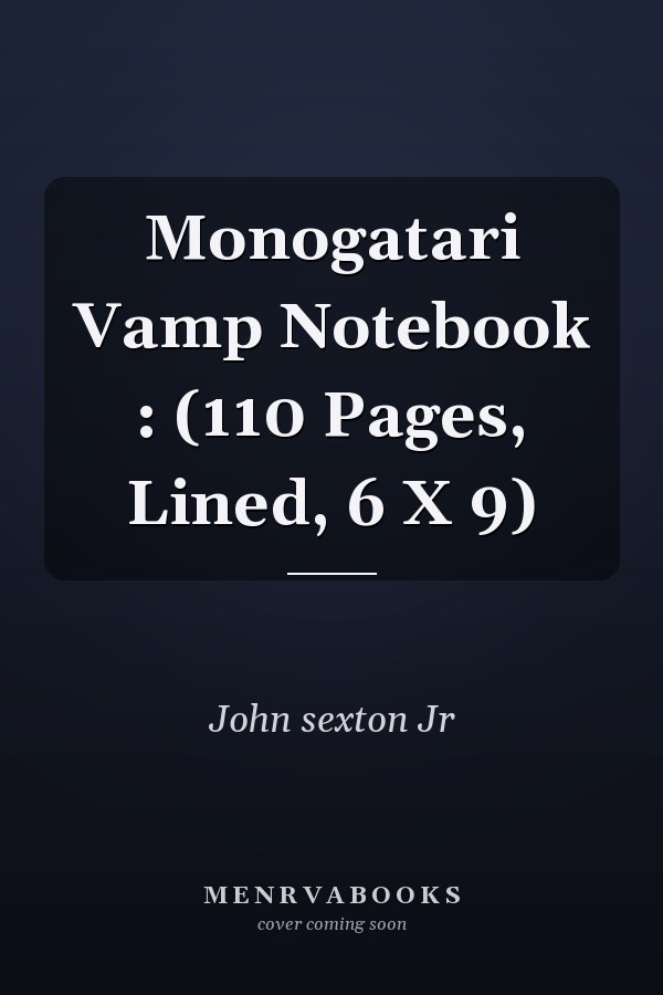 Monogatari Vamp Notebook : (110 Pages, Lined, 6 X 9)