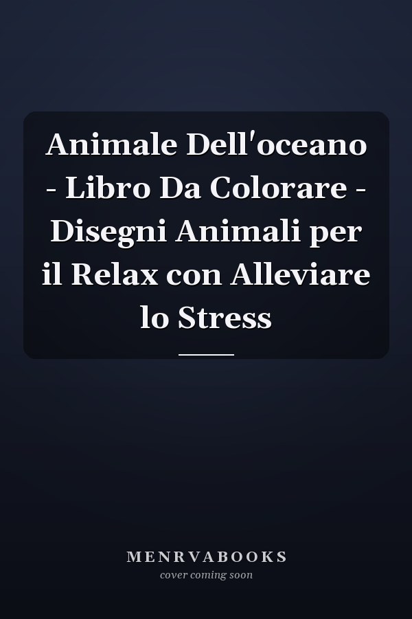 Animale Dell'oceano - Libro Da Colorare - Disegni Animali per il Relax con Alleviare lo Stress        