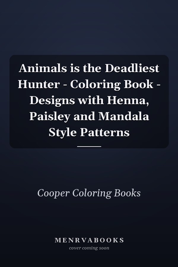 Animals is the Deadliest Hunter - Coloring Book - Designs with Henna, Paisley and Mandala Style Patterns