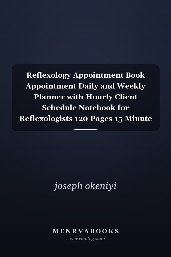 Reflexology Appointment Book Appointment Daily and Weekly Planner with Hourly Client Schedule Notebook for Reflexologists 120 Pages 15 Minute Increments 8. 5 X 0. 2 X 11 Inches