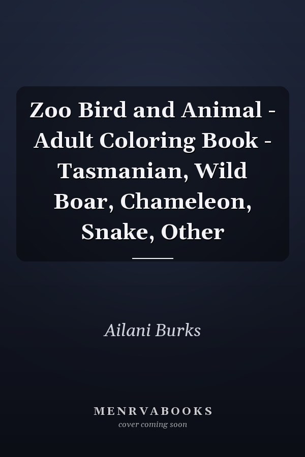 Zoo Bird and Animal - Adult Coloring Book - Tasmanian, Wild Boar, Chameleon, Snake, Other