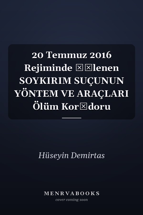 20 Temmuz 2016 Rejiminde İşlenen SOYKIRIM SUÇUNUN YÖNTEM VE ARAÇLARI Ölüm Korİdoru