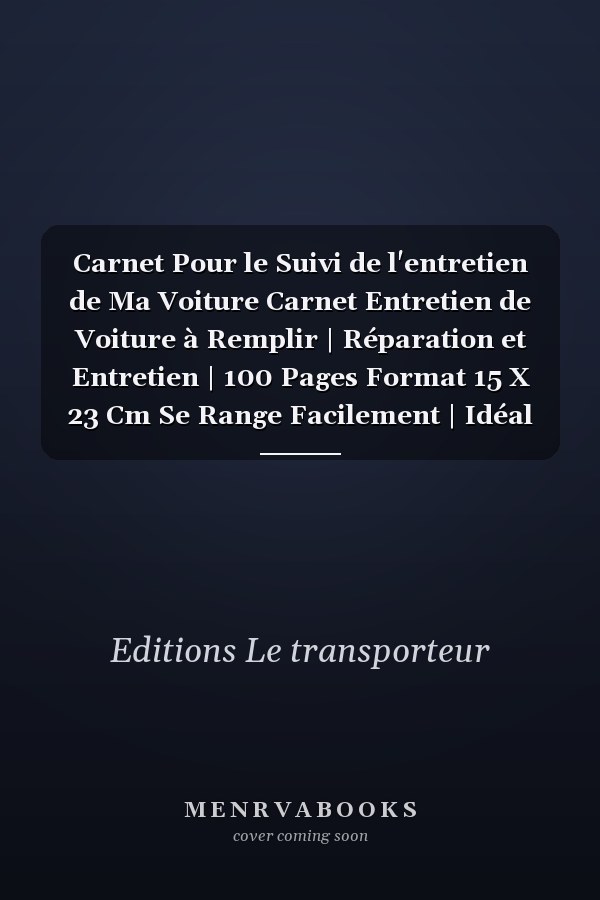 Carnet Pour le Suivi de l'entretien de Ma Voiture Carnet Entretien de Voiture à Remplir | Réparation et Entretien | 100 Pages Format 15 X 23 Cm Se Range Facilement | Idéal Pour Tout Conducteur de Voiture