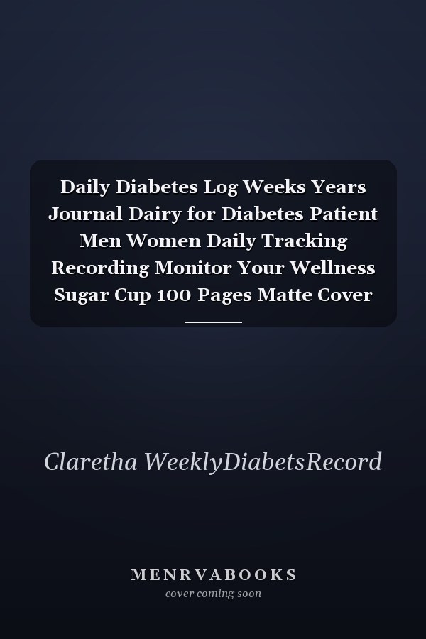 Daily Diabetes Log Weeks Years Journal Dairy for Diabetes Patient Men Women Daily Tracking Recording Monitor Your Wellness Sugar Cup 100 Pages Matte Cover Design White Paper Sheet Size 8. 5 X 11 Inch ~ Monitor - Readings # Cover Standard Print