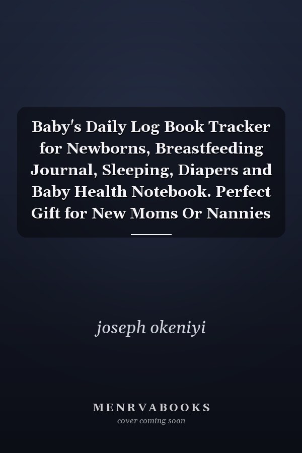 Baby's Daily Log Book Tracker for Newborns, Breastfeeding Journal, Sleeping, Diapers and Baby Health Notebook. Perfect Gift for New Moms Or Nannies