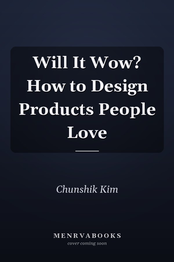 Will It Wow? How to Design Products People Love