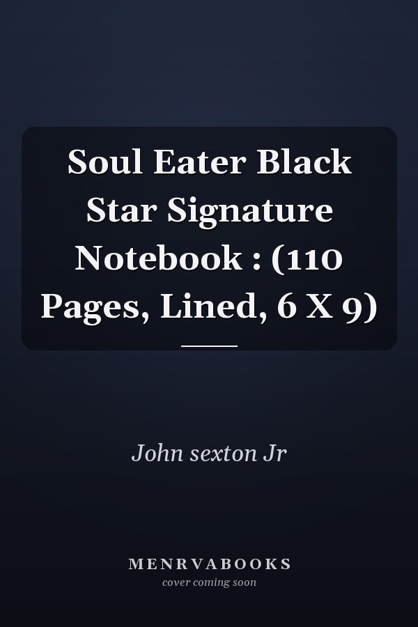Soul Eater Black Star Signature Notebook : (110 Pages, Lined, 6 X 9)