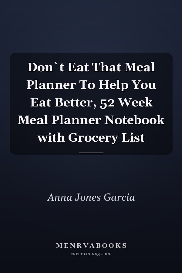 Don`t Eat That Meal Planner To Help You Eat Better, 52 Week Meal Planner Notebook with Grocery List