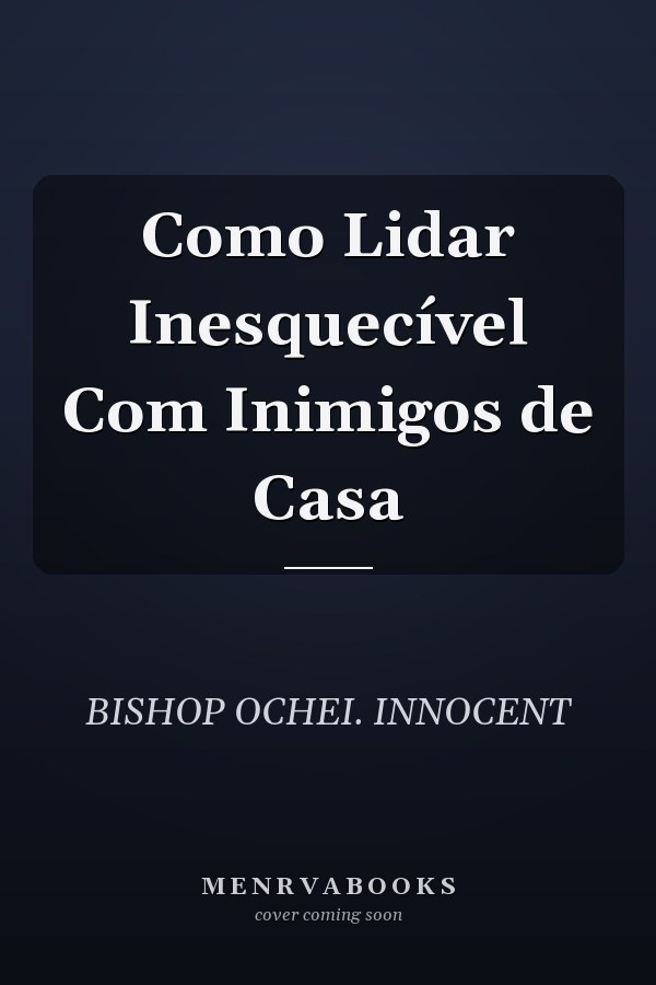 Como Lidar Inesquecível Com Inimigos de Casa
