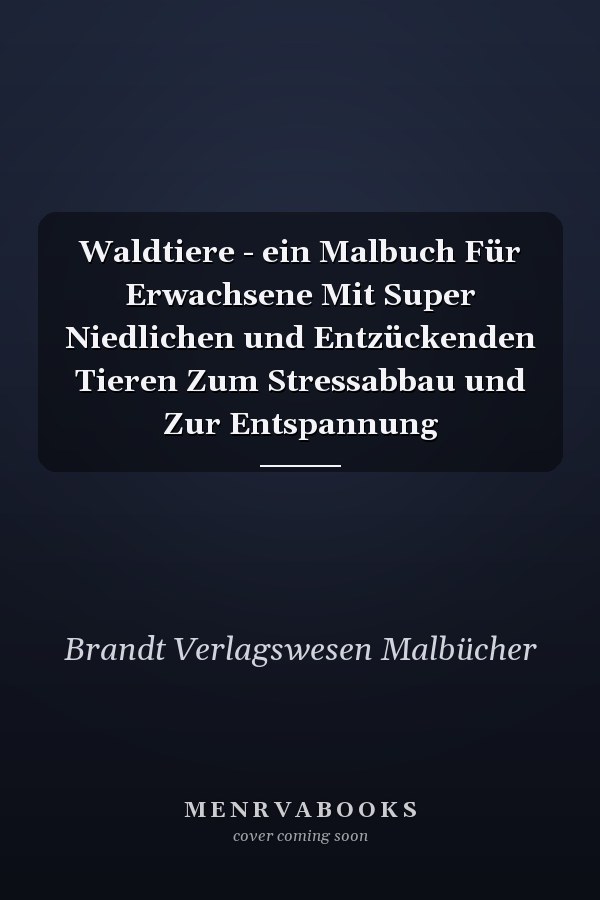 Waldtiere - ein Malbuch Für Erwachsene Mit Super Niedlichen und Entzückenden Tieren Zum Stressabbau und Zur Entspannung        