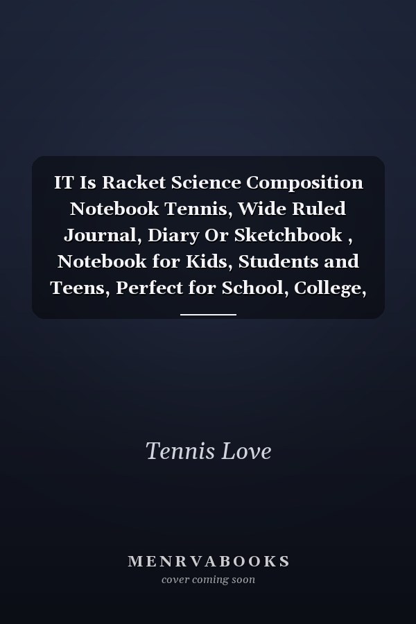 IT Is Racket Science Composition Notebook Tennis, Wide Ruled Journal, Diary Or Sketchbook , Notebook for Kids, Students and Teens, Perfect for School, College, Work and Home for Whiting, Journaling and Note