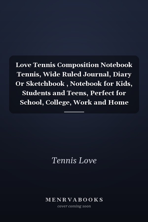 Love Tennis Composition Notebook Tennis, Wide Ruled Journal, Diary Or Sketchbook , Notebook for Kids, Students and Teens, Perfect for School, College, Work and Home for Whiting, Journaling and Note