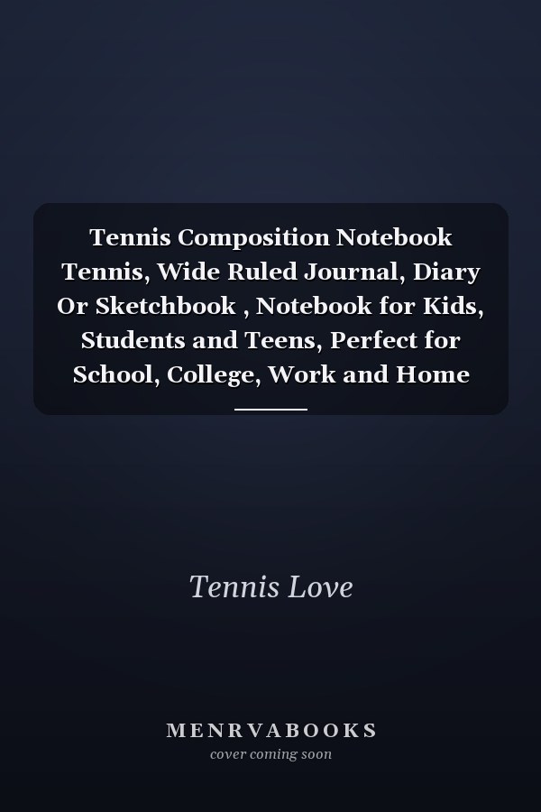 Tennis Composition Notebook Tennis, Wide Ruled Journal, Diary Or Sketchbook , Notebook for Kids, Students and Teens, Perfect for School, College, Work and Home for Whiting, Journaling and Note