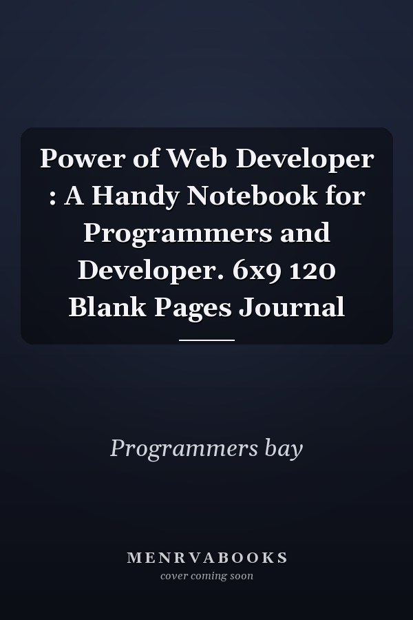 Power of Web Developer : A Handy Notebook for Programmers and Developer. 6x9 120 Blank Pages Journal