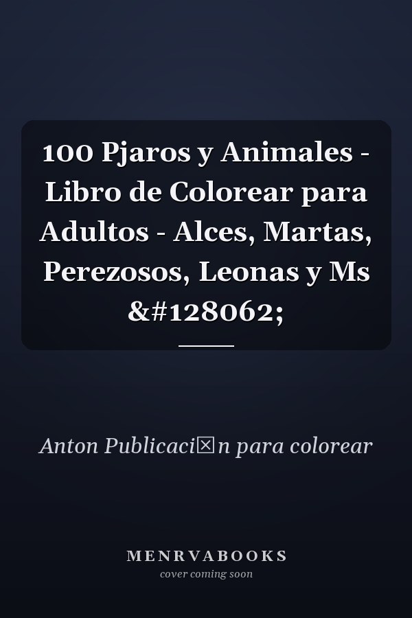 100 Pjaros y Animales - Libro de Colorear para Adultos - Alces, Martas, Perezosos, Leonas y Ms 🐾