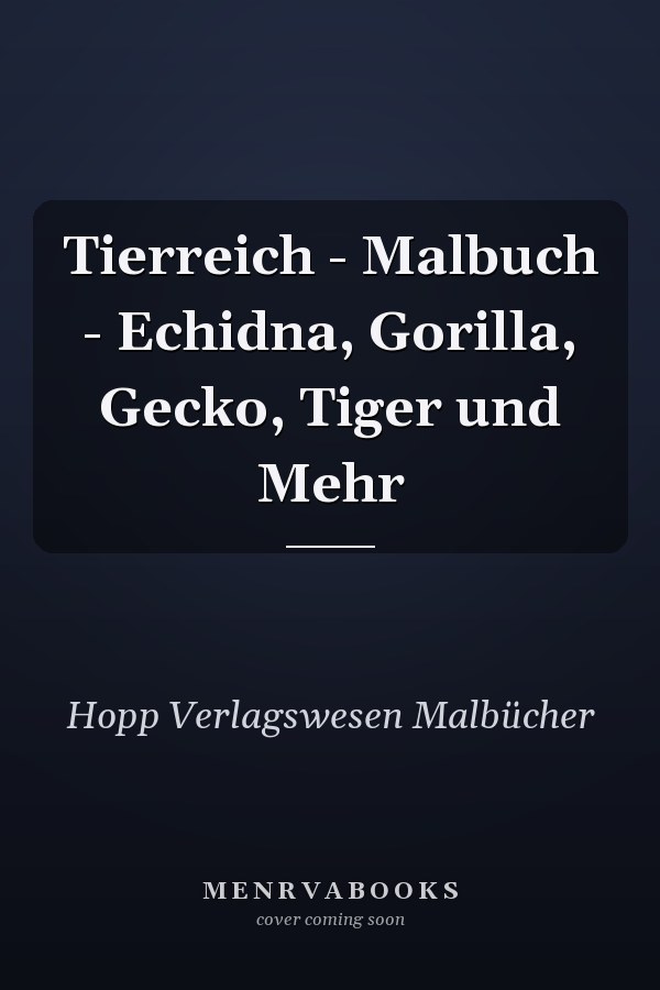 Tierreich - Malbuch - Echidna, Gorilla, Gecko, Tiger und Mehr       