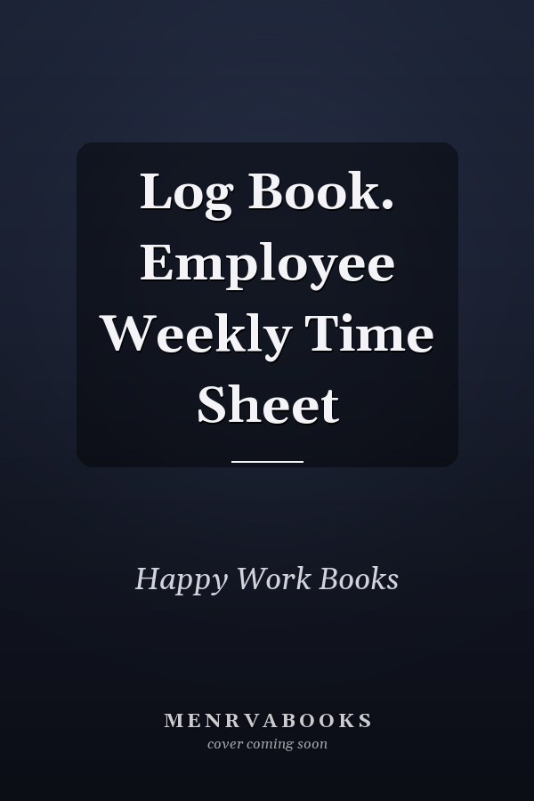 Log Book. Employee Weekly Time Sheet