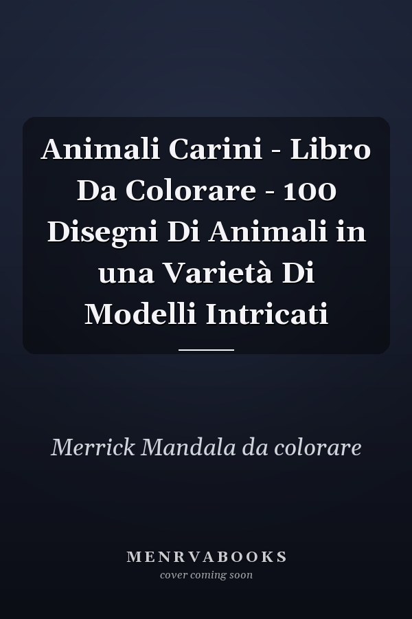 Animali Carini - Libro Da Colorare - 100 Disegni Di Animali in una Varietà Di Modelli Intricati
