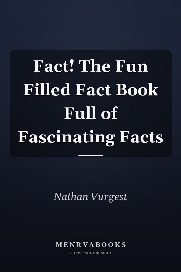 Fact! The Fun Filled Fact Book Full of Fascinating Facts