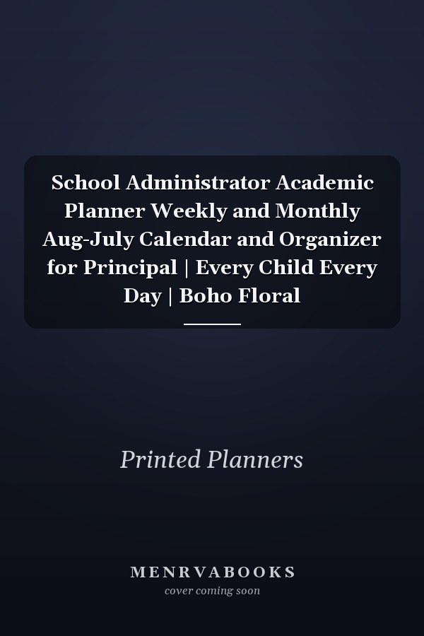 School Administrator Academic Planner Weekly and Monthly Aug-July Calendar and Organizer for Principal | Every Child Every Day | Boho Floral