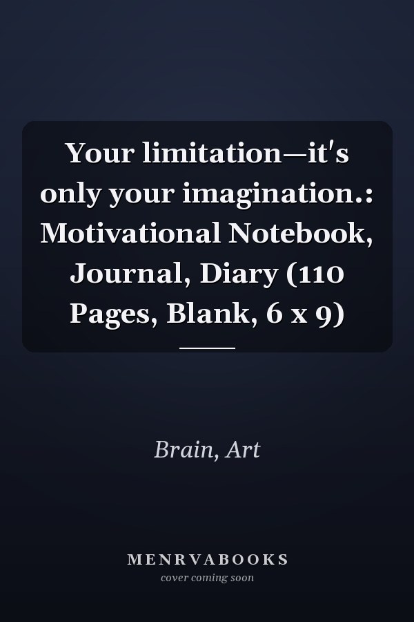 Your limitation—it's only your imagination.: Motivational Notebook, Journal, Diary (110 Pages, Blank, 6 x 9)
