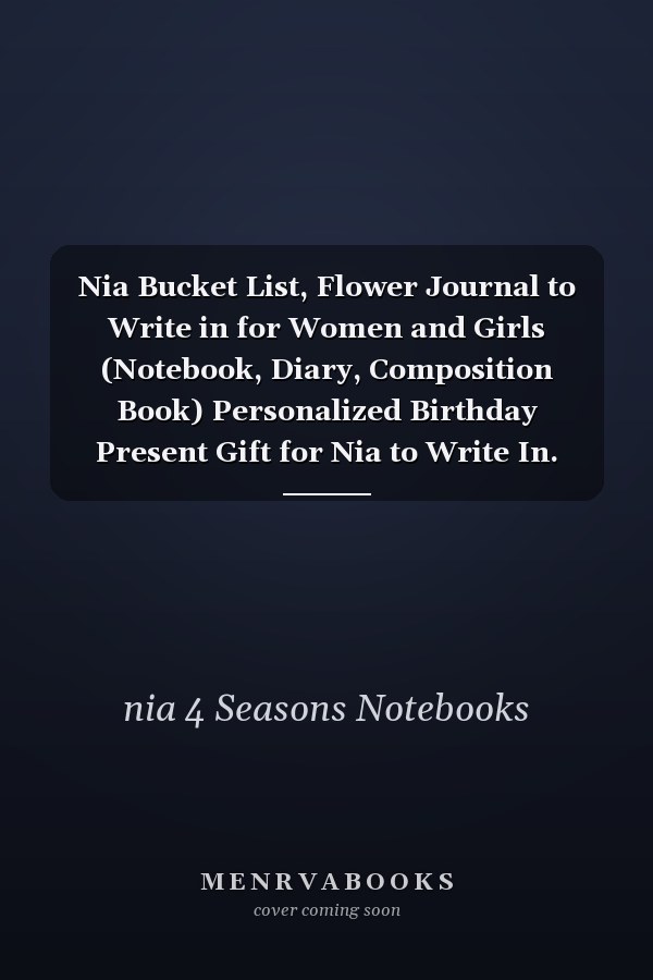 Nia Bucket List, Flower Journal to Write in for Women and Girls (Notebook, Diary, Composition Book) Personalized Birthday Present Gift for Nia to Write In. Custom Name Notebook Bday Present Floral Journal for Women Lined Paper