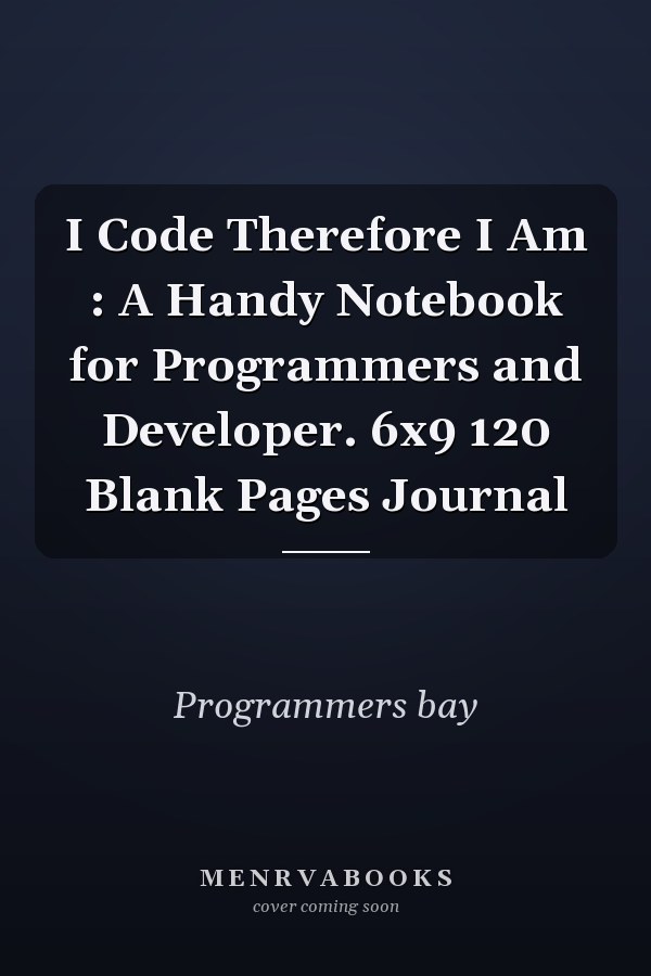 I Code Therefore I Am : A Handy Notebook for Programmers and Developer. 6x9 120 Blank Pages Journal