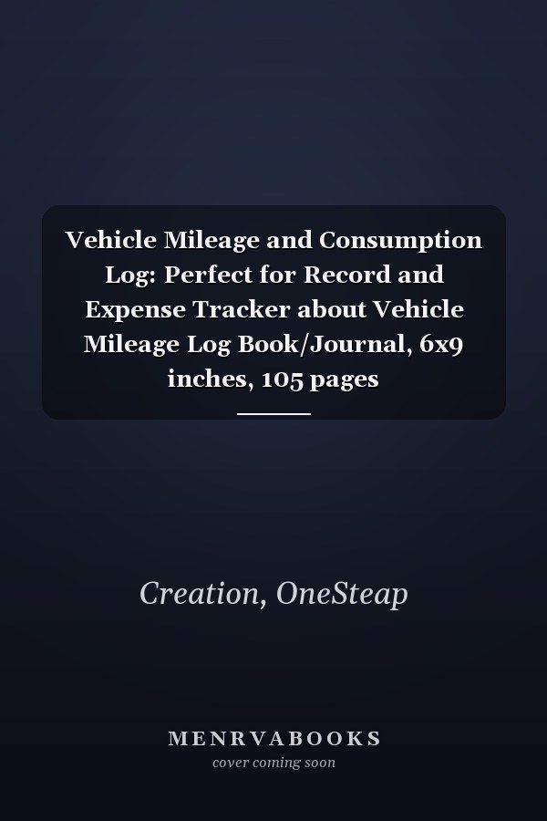 Vehicle Mileage and Consumption Log: Perfect for Record and Expense Tracker about Vehicle Mileage Log Book/Journal, 6x9 inches, 105 pages
