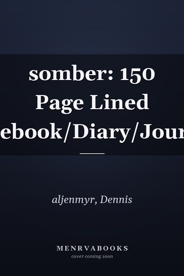 somber: 150 Page Lined Notebook/Diary/Journal