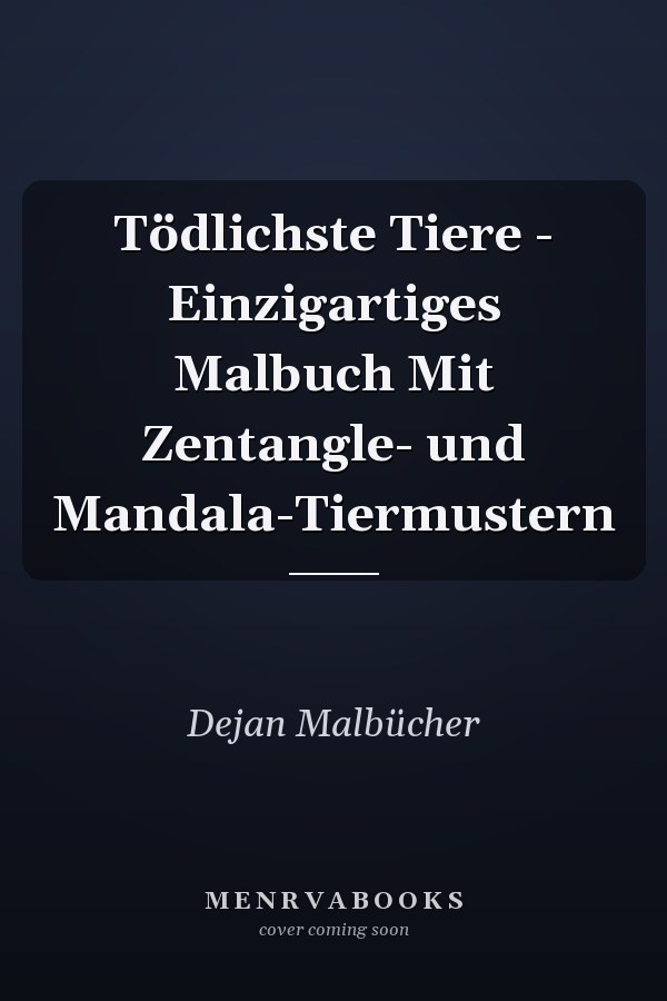 Tödlichste Tiere - Einzigartiges Malbuch Mit Zentangle- und Mandala-Tiermustern   