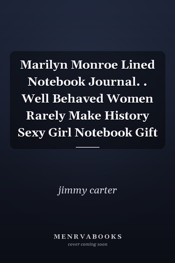 Marilyn Monroe Lined Notebook Journal. . Well Behaved Women Rarely Make History Sexy Girl Notebook Gift