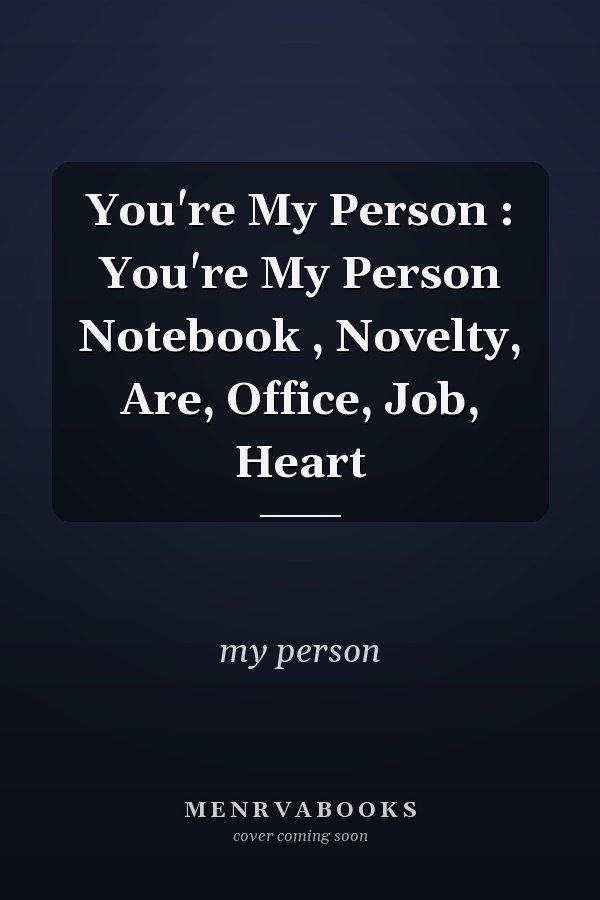 You're My Person : You're My Person Notebook , Novelty, Are, Office, Job, Heart