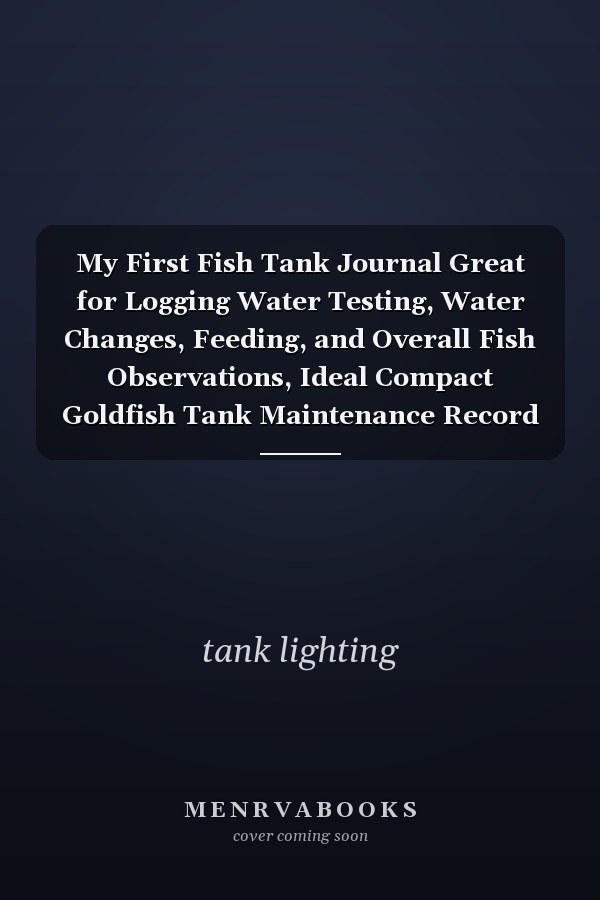 My First Fish Tank Journal Great for Logging Water Testing, Water Changes, Feeding, and Overall Fish Observations, Ideal Compact Goldfish Tank Maintenance Record Book, Customized Aquarium Goldfish Record Keeping Journal Notebook