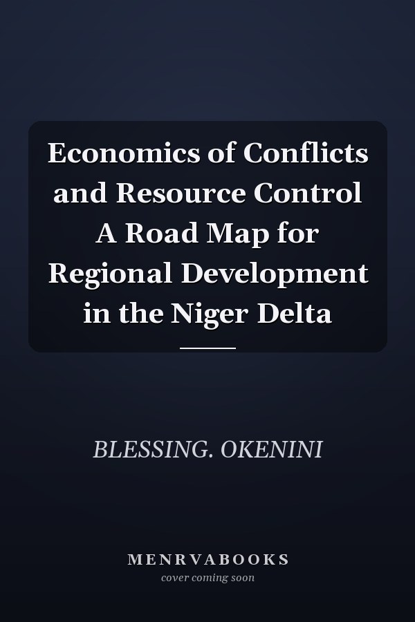 Economics of Conflicts and Resource Control A Road Map for Regional Development in the Niger Delta