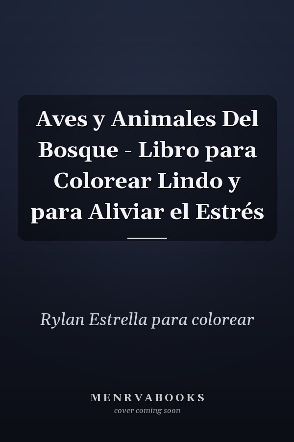 Aves y Animales Del Bosque - Libro para Colorear Lindo y para Aliviar el Estrés        