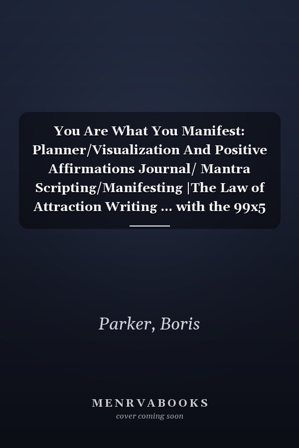 You Are What You Manifest: Planner/Visualization And Positive Affirmations Journal/ Mantra Scripting/Manifesting |The Law of Attraction Writing ... with the 99x5 Manifestation Technique .