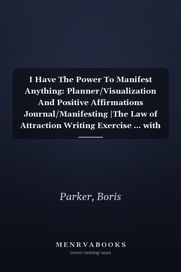 I Have The Power To Manifest Anything: Planner/Visualization And Positive Affirmations Journal/Manifesting |The Law of Attraction Writing Exercise ... with the 99x5 Manifestation Technique.
