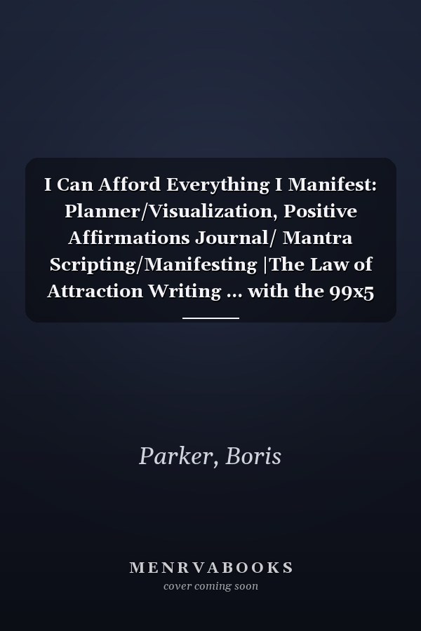 I Can Afford Everything I Manifest: Planner/Visualization, Positive Affirmations Journal/ Mantra Scripting/Manifesting |The Law of Attraction Writing ... with the 99x5 Manifestation Technique .