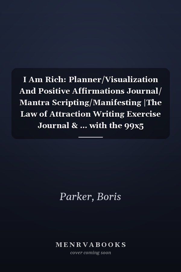 I Am Rich: Planner/Visualization And Positive Affirmations Journal/ Mantra Scripting/Manifesting |The Law of Attraction Writing Exercise Journal & ... with the 99x5 Manifestation Technique .