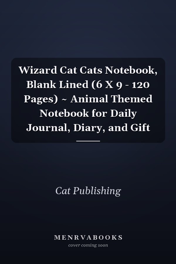 Wizard Cat Cats Notebook, Blank Lined (6 X 9 - 120 Pages) ~ Animal Themed Notebook for Daily Journal, Diary, and Gift