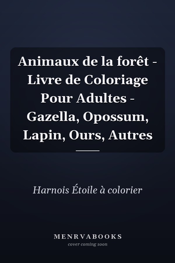 Animaux de la forêt - Livre de Coloriage Pour Adultes - Gazella, Opossum, Lapin, Ours, Autres