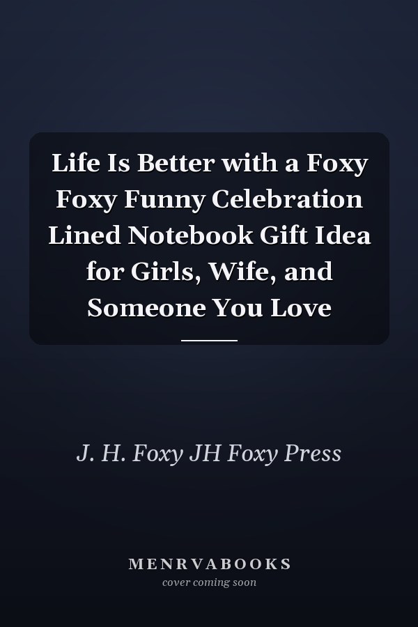 Life Is Better with a Foxy Foxy Funny Celebration Lined Notebook Gift Idea for Girls, Wife, and Someone You Love