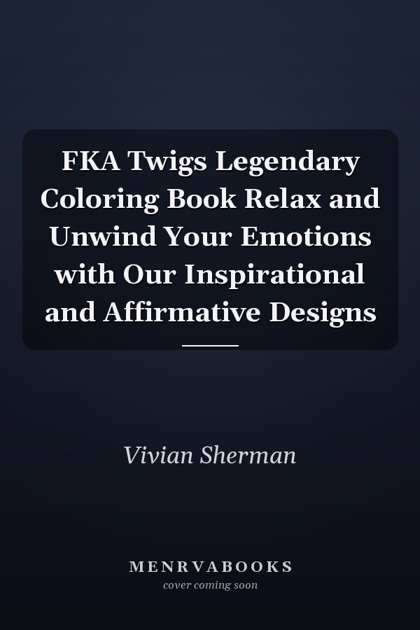 FKA Twigs Legendary Coloring Book Relax and Unwind Your Emotions with Our Inspirational and Affirmative Designs