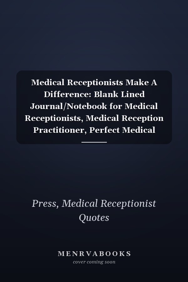 Medical Receptionists Make A Difference: Blank Lined Journal/Notebook for Medical Receptionists, Medical Reception Practitioner, Perfect Medical Receptionist Gifts
