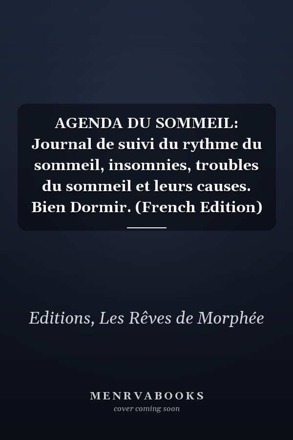AGENDA DU SOMMEIL: Journal de suivi du rythme du sommeil, insomnies, troubles du sommeil et leurs causes. Bien Dormir. (French Edition)
