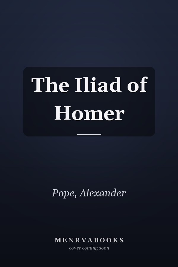 The Iliad of Homer