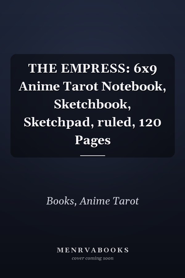 THE EMPRESS: 6x9 Anime Tarot Notebook, Sketchbook, Sketchpad, ruled, 120 Pages